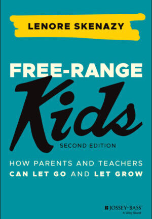 Free-range kids: how parents and teachers can let go and let grow Ebook